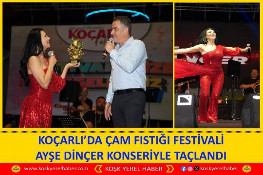 KOÇARLI’DA ÇAM FISTIĞI FESTİVALİ AYŞE DİNÇER KONSERİYLE TAÇLANDI