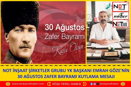 NOT İNŞAAT YK BAŞKANI EMRAH GÖZE'NİN 30 AĞUSTOS KUTLAMA MESAJI,