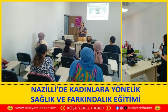NAZİLLİ’DE KADINLARA YÖNELİK SAĞLIK VE FARKINDALIK EĞİTİMİ