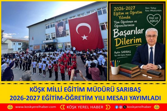 KÖŞK MİLLİ EĞİTİM MÜDÜRÜ SARIBAŞ 2026-2027 EĞİTİM-ÖĞRETİM YILI MESAJI YAYIMLADI