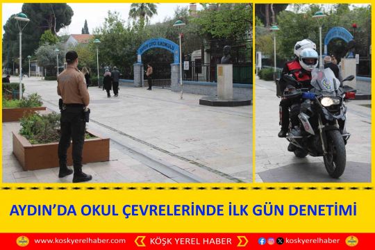 AYDIN’DA OKUL ÇEVRELERİNDE İLK GÜN DENETİMİ