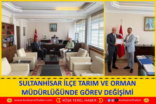SULTANHİSAR İLÇE TARIM VE ORMAN MÜDÜRLÜĞÜNDE GÖREV DEĞİŞİMİ