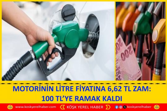 MOTORİNİN LİTRE FİYATINA 6,62 TL ZAM: 100 TL’YE RAMAK KALDI