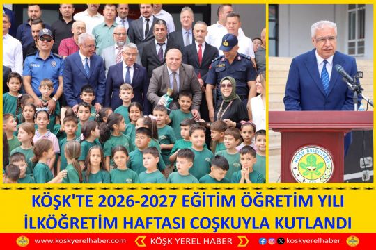 KÖŞK'TE 2026-2027 EĞİTİM ÖĞRETİM YILI İLKÖĞRETİM HAFTASI COŞKUYLA KUTLANDI