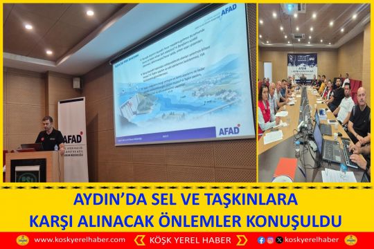 AYDIN’DA SEL VE TAŞKINLARA KARŞI ALINACAK ÖNLEMLER KONUŞULDU
