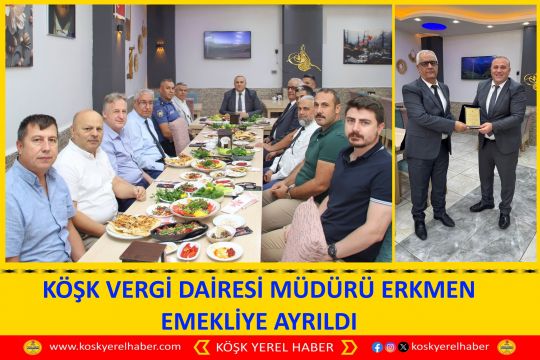 KÖŞK VERGİ DAİRESİ MÜDÜRÜ ERKMEN EMEKLİYE AYRILDI
