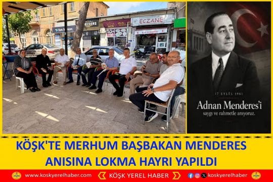 KÖŞK'TE MERHUM BAŞBAKAN MENDERES ANISINA LOKMA HAYRI YAPILDI