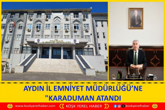 AYDIN İL EMNİYET MÜDÜRLÜĞÜ’NE KARADUMAN ATANDI