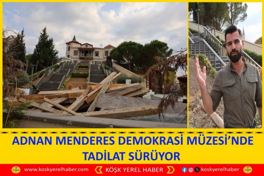  ADNAN MENDERES DEMOKRASİ MÜZESİ’NDE TADİLAT SÜRÜYOR