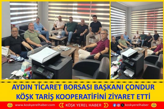 AYDIN TİCARET BORSASI BAŞKANI ÇONDUR KÖŞK TARİŞ KOOPERATİFİNİ ZİYARET ETTİ