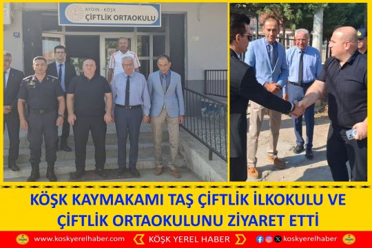 KÖŞK KAYMAKAMI TAŞ ÇİFTLİK İLKOKULU VE ÇİFTLİK ORTAOKULUNU ZİYARET ETTİ