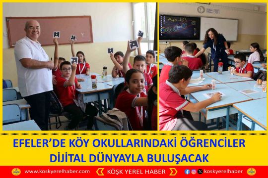 EFELER’DE KÖY OKULLARINDAKİ ÖĞRENCİLER DİJİTAL DÜNYAYLA BULUŞACAK