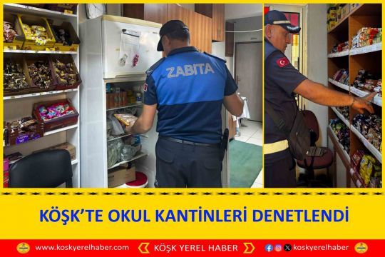 KÖŞK’TE OKUL KANTİNLERİ DENETLENDİ