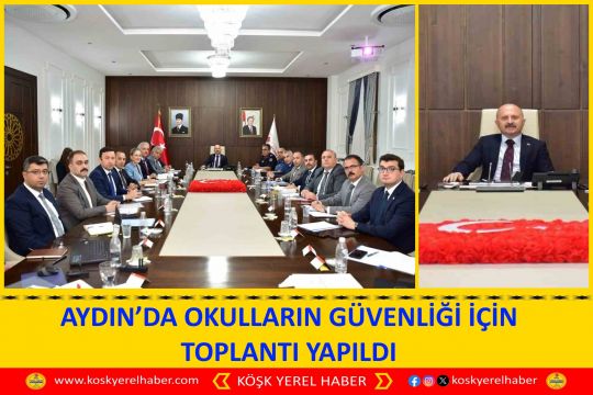 AYDIN’DA OKULLARIN GÜVENLİĞİ İÇİN TOPLANTI YAPILDI