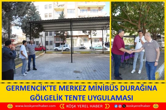 GERMENCİK’TE MERKEZ MİNİBÜS DURAĞINA GÖLGELİK TENTE UYGULAMASI