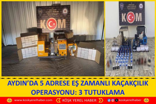 AYDIN’DA 5 ADRESE EŞ ZAMANLI KAÇAKÇILIK OPERASYONU: 3 TUTUKLAMA