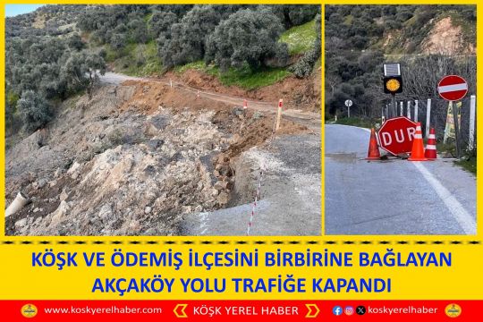 KÖŞK VE ÖDEMİŞ İLÇESİNİ BİRBİRİNE BAĞLAYAN AKÇAKÖY YOLU TRAFİĞE KAPANDI