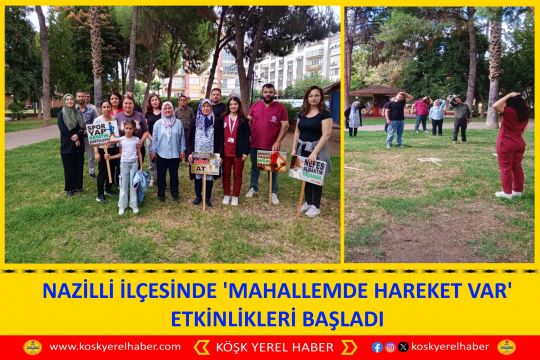 NAZİLLİ İLÇESİNDE 'MAHALLEMDE HAREKET VAR' ETKİNLİKLERİ BAŞLADI