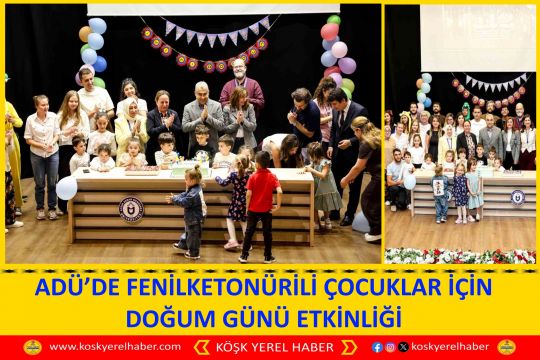 ADÜ’DE FENİLKETONÜRİLİ ÇOCUKLAR İÇİN DOĞUM GÜNÜ ETKİNLİĞİ