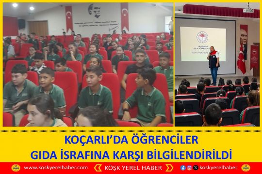 KOÇARLI’DA ÖĞRENCİLER GIDA İSRAFINA KARŞI BİLGİLENDİRİLDİ