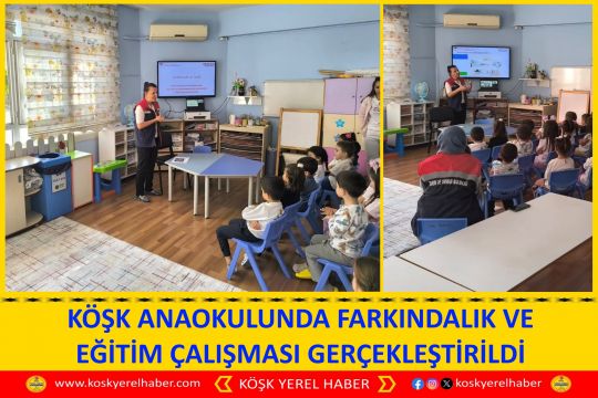 KÖŞK ANAOKULUNDA FARKINDALIK VE EĞİTİM ÇALIŞMASI GERÇEKLEŞTİRİLDİ