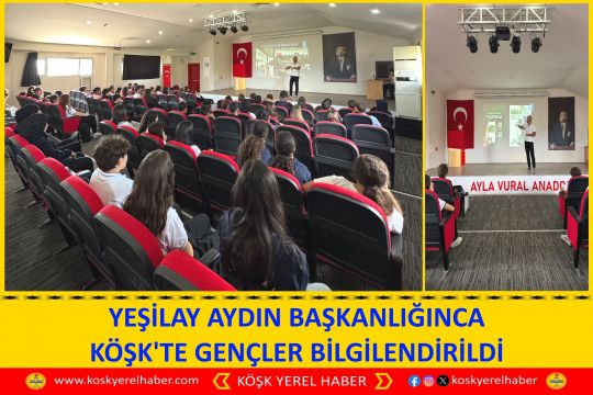 YEŞİLAY AYDIN BAŞKANLIĞINCA KÖŞK'TE GENÇLER BİLGİLENDİRİLDİ