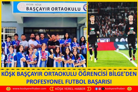KÖŞK BAŞÇAYIR ORTAOKULU ÖĞRENCİSİ BİLGE'DEN PROFESYONEL FUTBOL BAŞARISI