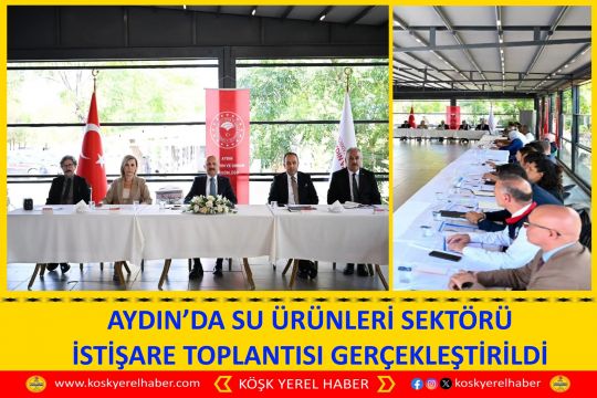 AYDIN’DA SU ÜRÜNLERİ SEKTÖRÜ İSTİŞARE TOPLANTISI GERÇEKLEŞTİRİLDİ