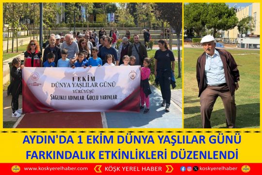 AYDIN'DA 1 EKİM DÜNYA YAŞLILAR GÜNÜ FARKINDALIK ETKİNLİKLERİ DÜZENLENDİ