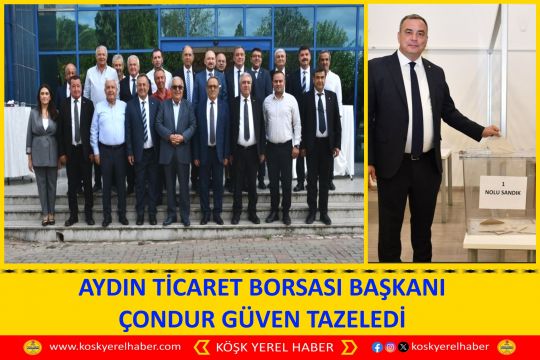 AYDIN TİCARET BORSASI BAŞKANI ÇONDUR GÜVEN TAZELEDİ