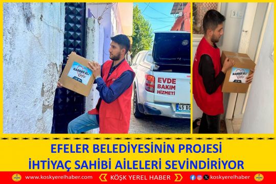 EFELER BELEDİYESİNİN PROJESİ İHTİYAÇ SAHİBİ AİLELERİ SEVİNDİRİYOR