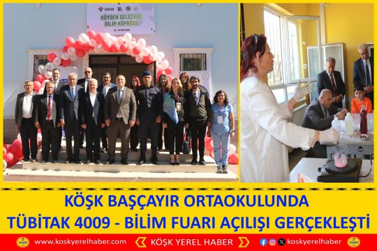 KÖŞK BAŞÇAYIR ORTAOKULUNDA TÜBİTAK 4009 - BİLİM FUARI AÇILIŞI GERÇEKLEŞTİ