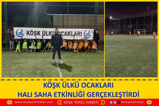KÖŞK ÜLKÜ OCAKLARI HALI SAHA ETKİNLİĞİ GERÇEKLEŞTİRDİ
