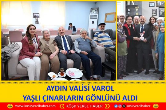 AYDIN VALİSİ VAROL YAŞLI ÇINARLARIN GÖNLÜNÜ ALDI