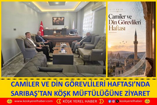 CAMİLER VE DİN GÖREVLİLERİ HAFTASI’NDA SARIBAŞ'TAN KÖŞK MÜFTÜLÜĞÜNE ZİYARET