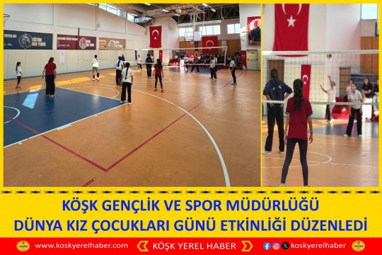 KÖŞK GENÇLİK VE SPOR MÜDÜRLÜĞÜ DÜNYA KIZ ÇOCUKLARI GÜNÜ ETKİNLİĞİ DÜZENLEDİ