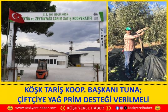 KÖŞK TARİŞ KOOP. BAŞKANI TUNA; ÇİFTÇİYE YAĞ PRİM DESTEĞİ VERİLMELİ