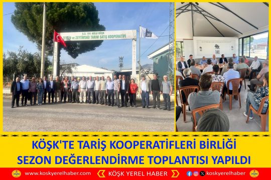 KÖŞK'TE TARİŞ KOOPERATİFLERİ BİRLİĞİ SEZON DEĞERLENDİRME TOPLANTISI YAPILDI