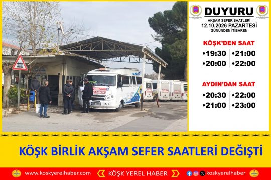 KÖŞK BİRLİK AKŞAM SEFER SAATLERİ DEĞIŞTİ
