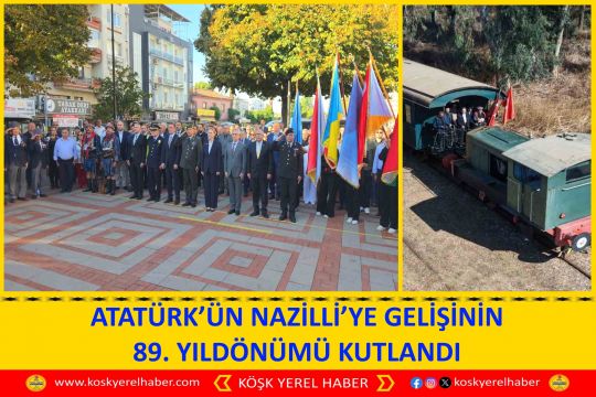ATATÜRK’ÜN NAZİLLİ’YE GELİŞİNİN 89. YILDÖNÜMÜ KUTLANDI