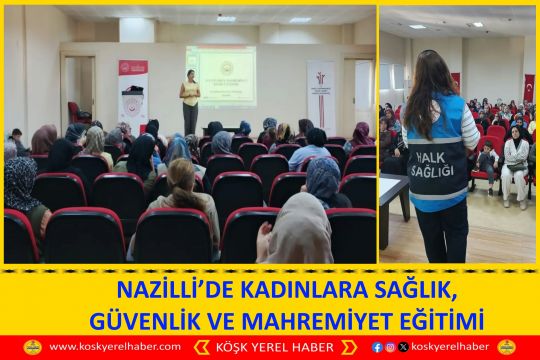 NAZİLLİ’DE KADINLARA SAĞLIK, GÜVENLİK VE MAHREMİYET EĞİTİMİ