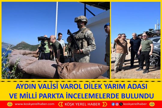 AYDIN VALİSİ VAROL DİLEK YARIM ADASI VE MİLLİ PARKTA İNCELEMELERDE BULUNDU