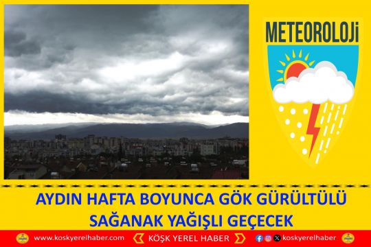 AYDIN HAFTA BOYUNCA GÖK GÜRÜLTÜLÜ SAĞANAK YAĞIŞLI GEÇECEK