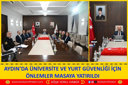 AYDIN’DA ÜNİVERSİTE VE YURT GÜVENLİĞİ İÇİN ÖNLEMLER MASAYA YATIRILDI