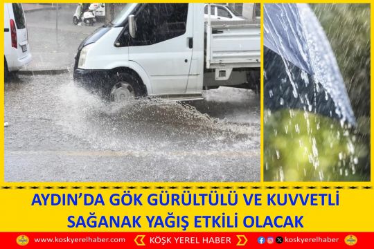 AYDIN’DA GÖK GÜRÜLTÜLÜ VE KUVVETLİ SAĞANAK YAĞIŞ ETKİLİ OLACAK