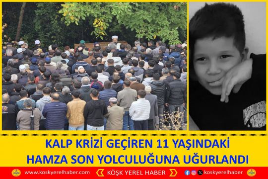 KALP KRİZİ GEÇİREN 11 YAŞINDAKİ HAMZA SON YOLCULUĞUNA UĞURLANDI