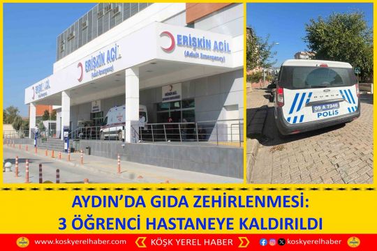 AYDIN’DA GIDA ZEHİRLENMESİ: 3 ÖĞRENCİ HASTANEYE KALDIRILDI