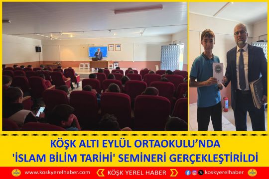 KÖŞK ALTI EYLÜL ORTAOKULU’NDA 'İSLAM BİLİM TARİHİ' SEMİNERİ GERÇEKLEŞTİRİLDİ