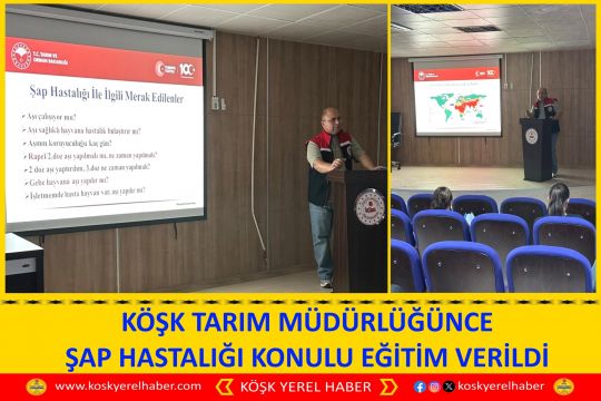 KÖŞK TARIM MÜDÜRLÜĞÜNCE ŞAP HASTALIĞI KONULU EĞİTİM VERİLDİ
