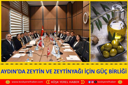 AYDIN’DA ZEYTİN VE ZEYTİNYAĞI İÇİN GÜÇ BİRLİĞİ